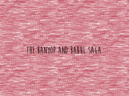 The Banyop and Babul Saga