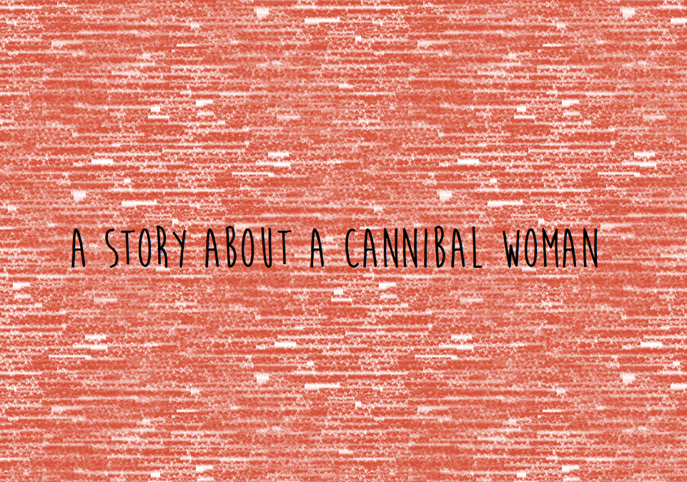 A Story about a Cannibal Woman