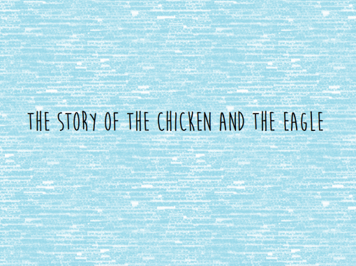 The Story of the Chicken and the Eagle