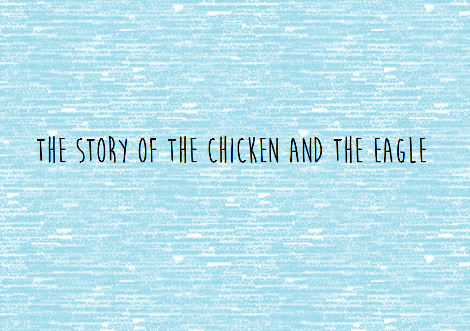 The Story of the Chicken and the Eagle
