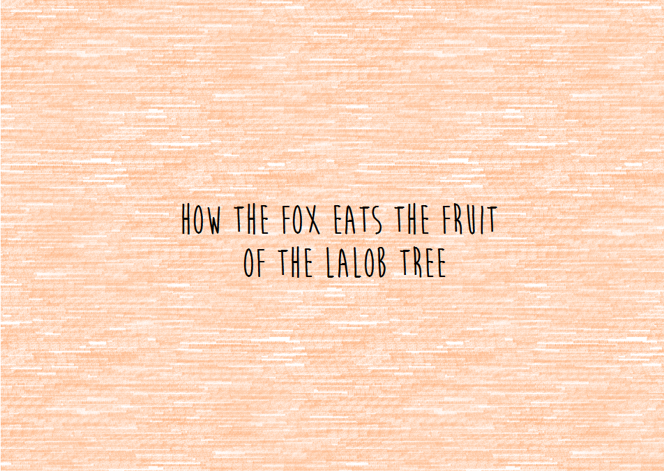 How the Fox Eats the Fruit of the Lalob Tree