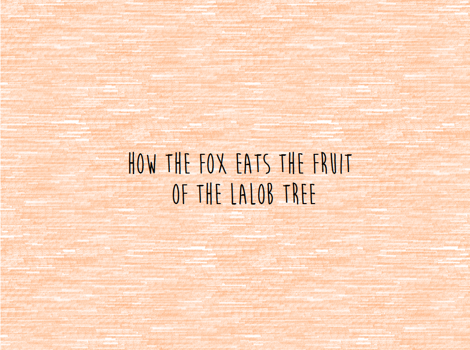 How the Fox Eats the Fruit of the Lalob Tree