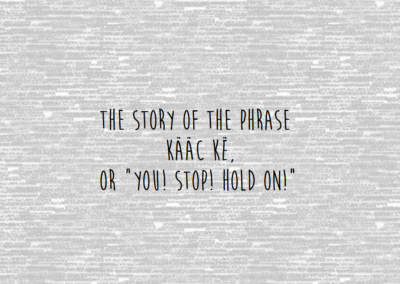 The Story of the phrase, “kaac ke,” or “You! Stop! Hold on!”