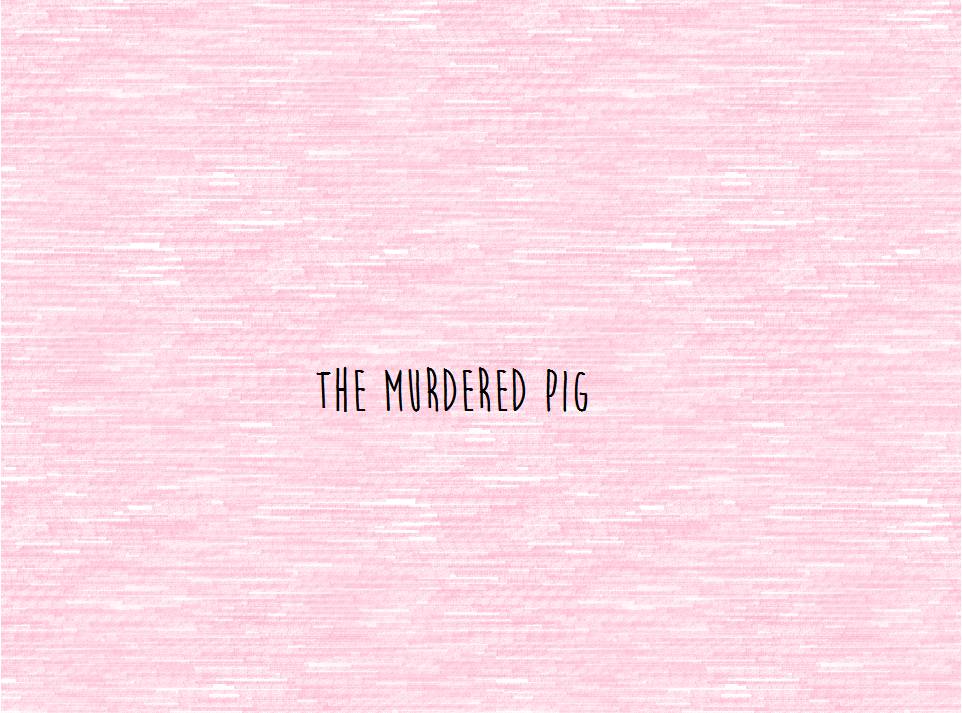 The Murdered Pig
