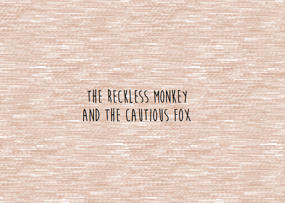 The Reckless Monkey and the Cautious Fox