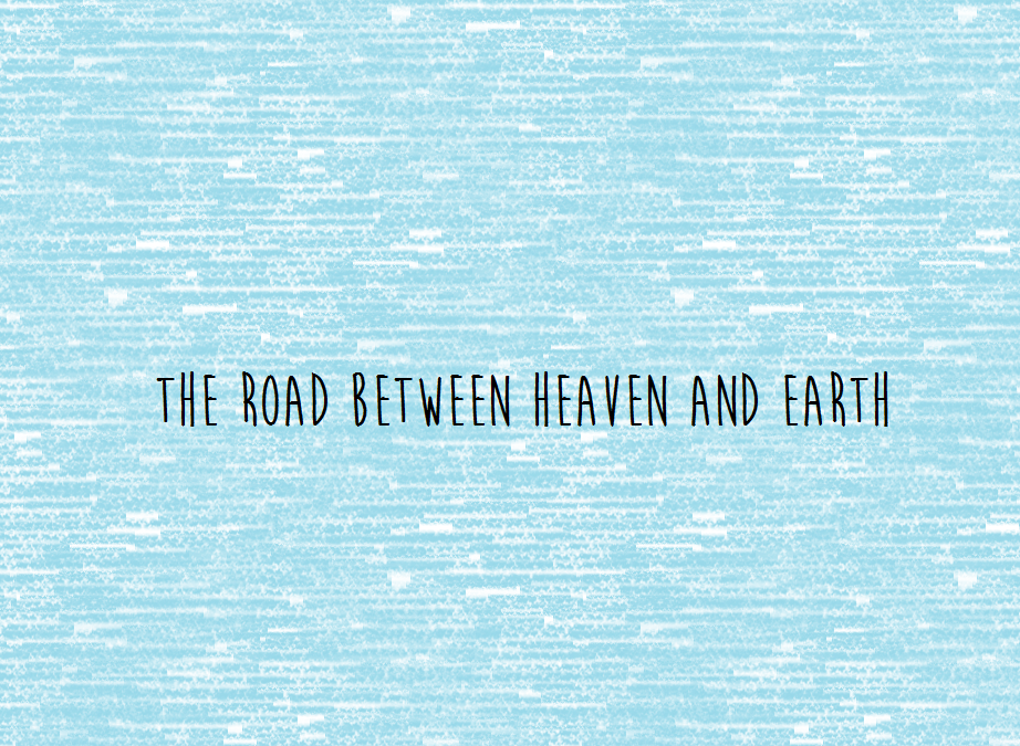 The Road between Heaven and Earth