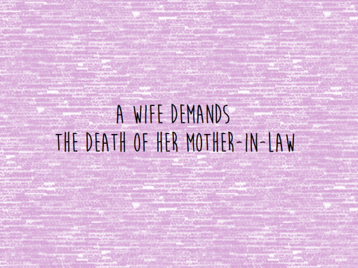 A Wife Demands the Death of her Mother-in-Law