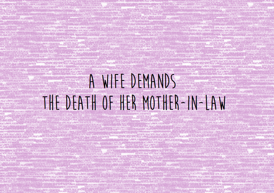 A Wife Demands the Death of her Mother-in-Law