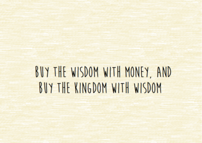 Buy the Wisdom with Money, and Buy the Kingdom with Wisdom