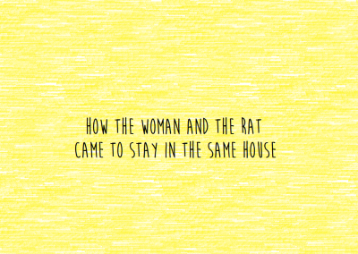 How the Woman and the Rat Came to Stay in the Same House