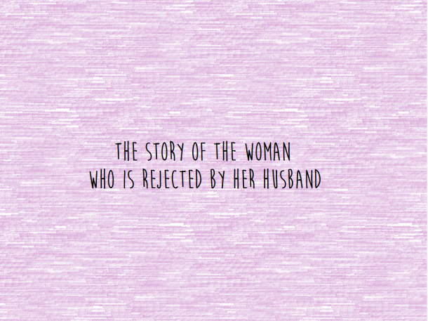 The Story of a Woman who is Rejected by her Husband